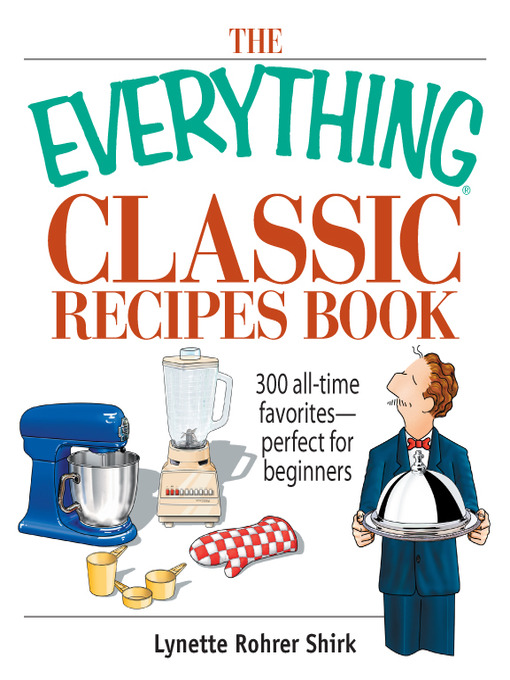 Title details for The Everything Classic Recipes Book by Lynette Rohrer Shirk - Available